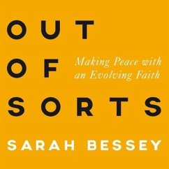 Out of Sorts Lib/E: Making Peace with an Evolving Faith - Bessey, Sarah