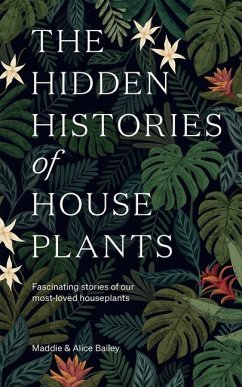 The Hidden Histories of Houseplants - Bailey, Maddie; Bailey, Alice