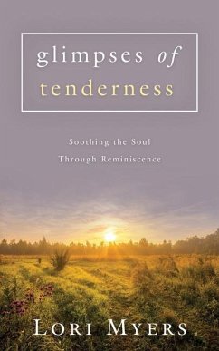 Glimpses of Tenderness / Soothing the Soul Through Reminiscence - Myers, Lori