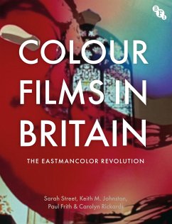 Colour Films in Britain - Street, Sarah (University of Bristol); Johnston, Keith M. (University of East Anglia, UK); Frith, Paul (University of East Anglia, UK)