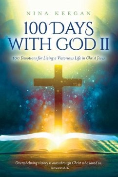 100 Days with God II: 100 Devotions for Living a Victorious Life in Christ Jesus - Keegan, Nina
