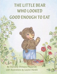 The Little Bear Who Looked Good Enough To Eat - Meyerink, Dorothy Dickens