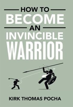 How to Become an Invincible Warrior - Pocha, Kirk Thomas