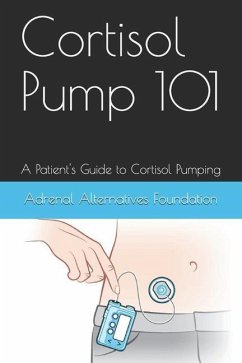 Cortisol Pump101: A Patient's Guide to Managing the Cortisol Pumping Method - Foundation, Adrenal Alternatives; Dixon, Winslow E.