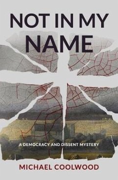 Not In My Name: A Democracy and Dissent Mystery - Coolwood, Michael