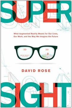 Supersight: What Augmented Reality Means for Our Lives, Our Work, and the Way We Imagine the Future - Rose, David