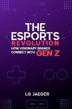 THE eSports REVOLUTION - How Visionary Brands Connect with Gen Z - Jaeger, Lg