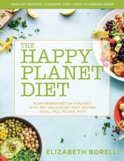Happy Planet Diet; Plant-based Diet on a Budget: With 100+ Deliciously Easy Recipes You'll Fall in Love With - Rivera, Rita; Borelli, Elizabeth