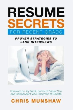 Resume Secrets for Recent Grads: Proven Strategies to Land Interviews - Munshaw, Chris