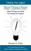 FIRST THINGS FIRST When Writing Your Book and Creating Your Legacy!: A Comprehensive Guide to Write, Publish and Market Your Book.