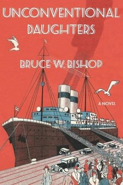 Unconventional Daughters: An Engrossing Family Saga on Two Continents - Bishop, Bruce W.