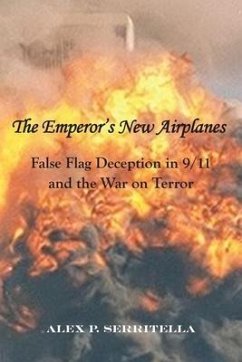 The Emperor's New Airplanes: False Flag Deception in 9/11 and the War on Terror - Serritella, Alex P.