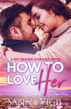 How to Love Her (Rio Grande Romance, #2) (eBook, ePUB) - Vigil, Sabina