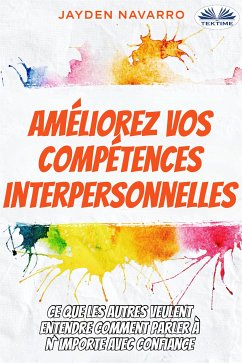Améliorez Vos Compétences Interpersonnelles (eBook, ePUB) - Navarro, Jayden