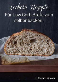 Cover Leckere Rezepte für Low Carb Brote zum selber backen ! (eBook, ePUB)