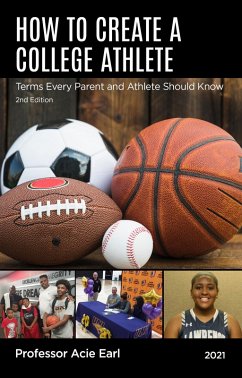 HOW TO CREATE A COLLEGE ATHLETE-2ND EDITION (eBook, ePUB) - Earl, Coach Acie