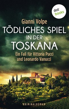 Tödliches Spiel in der Toskana: Ein Fall für Vittoria Pucci und Leonardo Vanucci - Band 3 (eBook, ePUB) - Volpe, Gianni