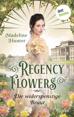 Die widerspenstige Braut / Regency Flowers Bd.2 (eBook, ePUB) - Hunter, Madeline