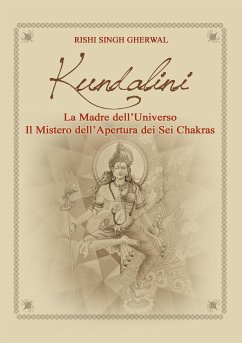 Kundalini Madre dell’Universo Il mistero dell’apertura dei sei Chakra (eBook, ePUB) - Singh Gherwal, Rishi