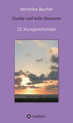 Dunkle und helle Momente (eBook, ePUB) - Bucher, Veronika