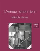 L'Amour, sinon rien !: Grands caractères: taille 18