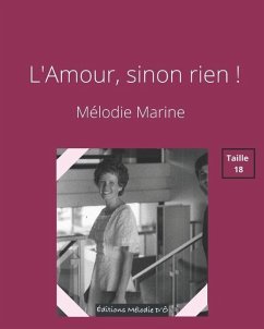 L'Amour, sinon rien !: Grands caractères: taille 18 - Marine, Mélodie