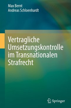 Vertragliche Umsetzungskontrolle im Transnationalen Strafrecht - Bernt, Max;Schloenhardt, Andreas