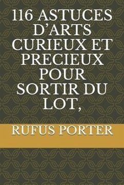 116 Astuces d'Arts Curieux Et Precieux Pour Sortir Du Lot, - Porter, Rufus