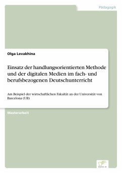 Einsatz der handlungsorientierten Methode und der digitalen Medien im fach- und berufsbezogenen Deutschunterricht - Levakhina, Olga