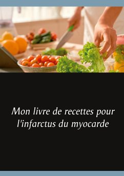 Mon livre de recettes pour l'infarctus du myocarde - Menard, Cédric