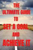 The Ultimate Guide to Set a Goal and Achieve It (eBook, ePUB)