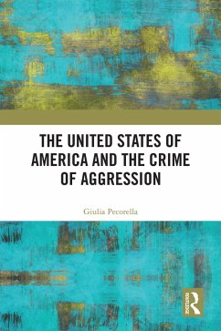 The United States of America and the Crime of Aggression (eBook, ePUB) - Pecorella, Giulia