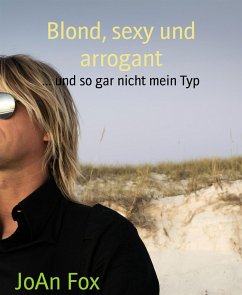 Blond, sexy und arrogant (eBook, ePUB) - Fox, JoAn