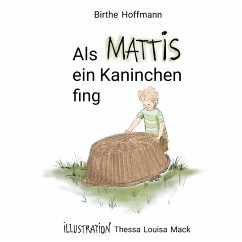 Als Mattis ein Kaninchen fing (eBook, ePUB) - Hoffmann, Birthe