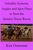 Valuable Systems, Angles and Spot Plays to Beat the Quarter Horse Races (eBook, ePUB)