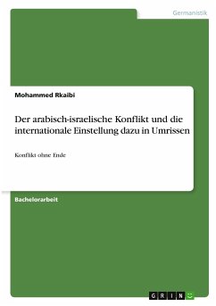 Der arabisch-israelische Konflikt und die internationale Einstellung dazu in Umrissen - Rkaibi, Mohammed