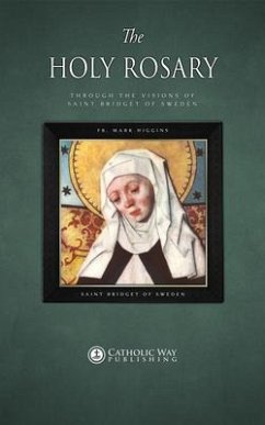 The Holy Rosary through the Visions of Saint Bridget of Sweden (eBook, ePUB) - Fr. Mark Higgins; Saint Bridget of Sweden