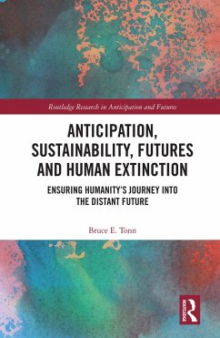 Anticipation, Sustainability, Futures and Human Extinction (eBook, PDF) - Tonn, Bruce E.