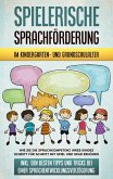 Spielerische Sprachförderung im Kindergarten- und Grundschulalter: Wie Sie die Sprachkompetenz Ihres Kindes Schritt für Schritt mit Spiel und Spaß erhöhen - inkl. den besten Tipps und Tricks bei einer Sprachentwicklungsverzögerung (eBook, ePUB) Spielerische Sprachförderung im Kindergarten- und Grundschulalter: Wie Sie die Sprachkompetenz Ihres Kindes Schritt für Schritt mit Spiel und Spaß erhöhen - inkl. den besten Tipps und Tricks bei einer Sprachentwicklungsverzögerung (eBook, ePUB)
