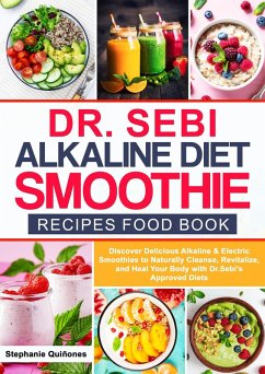 Cover Dr. Sebi Alkaline Diet Smoothie Recipes Food Book Discover Delicious Alkaline & Electric Smoothies to Naturally Cleanse, Revitalize, and Heal Your Body with Dr. Sebi's Approved Diets (Dr. Sebi's Alkaline Smoothies, #1) (eBook, ePUB)