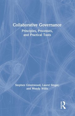 Collaborative Governance (eBook, ePUB) - Greenwood, Stephen; Singer, Laurel; Willis, Wendy