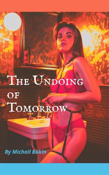 The Undoing of Tomorrow (eBook, ePUB) The Undoing of Tomorrow (eBook, ePUB)