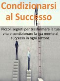 Condizionarsi al Successo (eBook, ePUB)