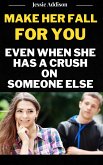 Make Her Fall For You Even when She Has a Crush on Someone Else (eBook, ePUB)