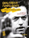 Qualcosa di travolgente. Il cinema di Jonathan Demme (eBook, ePUB)