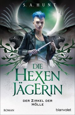 Der Zirkel der Hölle / Die Hexenjägerin Bd.3 - Hunt, S. A.