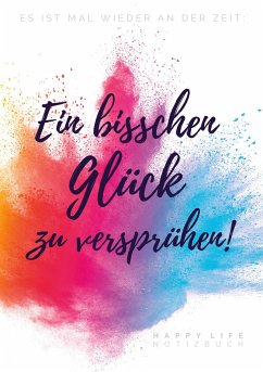 Es ist mal wieder an der Zeit: Ein bisschen Glück zu versprühen! - Notizbuch, Happy Life;Jacob, Sanni M.