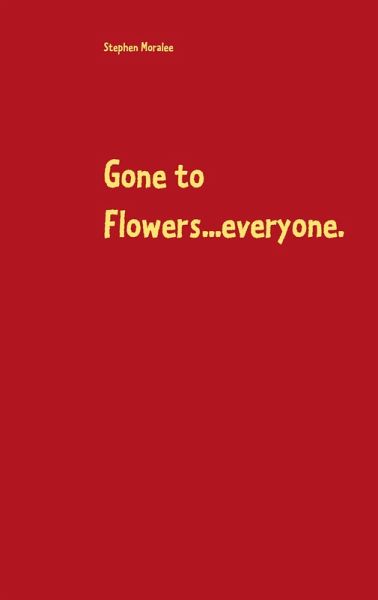 Gone to Flowers...everyone. (eBook, ePUB) Gone to Flowers...everyone. (eBook, ePUB)