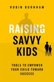 Raising Savvy Kids: Tools To Empower Your Child Toward Success (eBook, ePUB) Raising Savvy Kids: Tools To Empower Your Child Toward Success (eBook, ePUB)