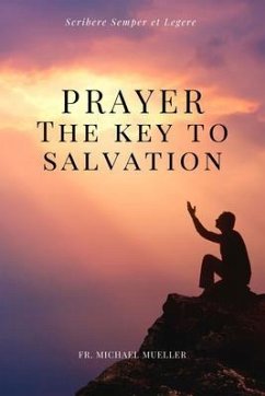 Prayer - The Key to Salvation (eBook, ePUB) - Mueller, Fr. Michael